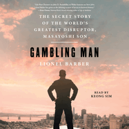 Gambling Man: The Secret Story of the World's Greatest Disruptor, Masayoshi Son