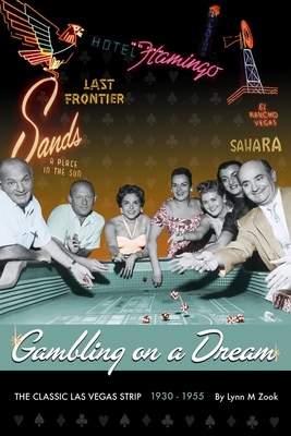 Gambling on a Dream: The Classic Las Vegas Strip 1930-1955 - Zook, Lynn M