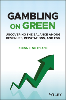 Gambling on Green: Uncovering the Balance Among Revenues, Reputations, and Esg (Environmental, Social, and Governance) - Schreane, Keesa C