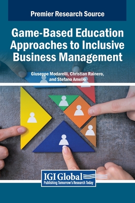 Game-Based Education Approaches to Inclusive Business Management - Modarelli, Giuseppe (Editor), and Rainero, Christian (Editor), and Amelio, Stefano (Editor)