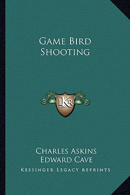 Game Bird Shooting - Askins, Charles, and Cave, Edward (Editor)