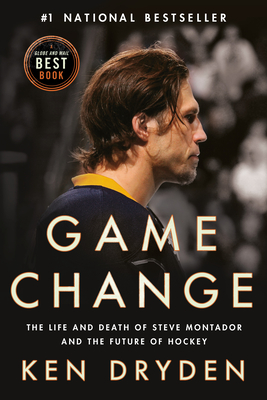 Game Change: The Life and Death of Steve Montador, and the Future of Hockey - Dryden, Ken