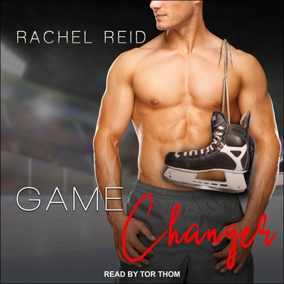 Game Changer: A Gay Hockey Romance - Thom, Tor (Read by), and Reid, Rachel
