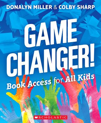 Game Changer! Book Access for All Kids - Miller, Donalyn, and Sharp, Colby