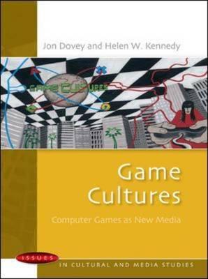 Game Cultures: Computer Games as New Media - Dovey, Jon, and Kennedy, Helen W