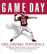 Game Day: Oklahoma Football: The Greatest Games, Players, Coaches and Teams in the Glorious Tradition of Sooner Football