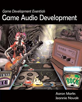Game Development Essentials: Game Audio Development - Aaron Marks, Aaron Marks, and Novak, Jeannie