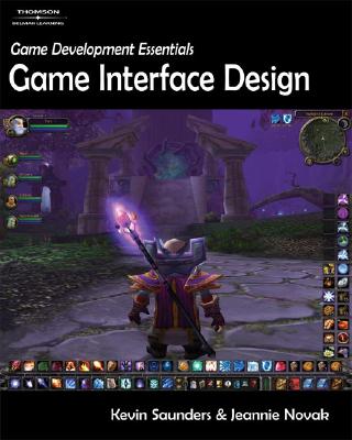 Game Development Essentials: Game Interface Design - Saunders, Kevin, and Novak, Jeannie