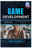Game Development with C#: Creating 2D and 3D Games Using Unity