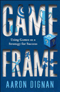 Game Frame: Using Games as a Strategy for Success