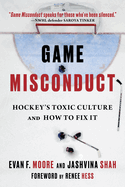 Game Misconduct: Hockey's Toxic Culture and How to Fix It