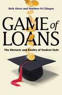 Game of Loans: The Rhetoric and Reality of Student Debt
