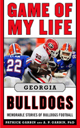 Game of My Life: Georgia Bulldogs: Memorable Stories of Bulldog Football