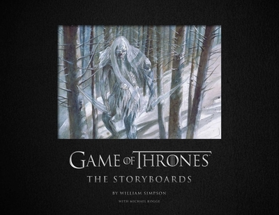Game of Thrones: The Storyboards, the official archive from Season 1 to Season 7 - Simpson, William, and Kogge, Michael