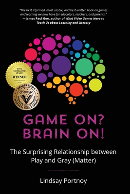 Game On? Brain On!: The Surprising Relationship between Play and Gray (Matter) - Portnoy, Lindsay