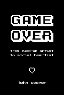 Game Over: From Pick-Up Artist to Social Heartist