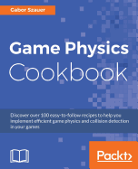 Game Physics Cookbook: Discover over 100 easy-to-follow recipes to help you implement efficient game physics and collision detection in your games