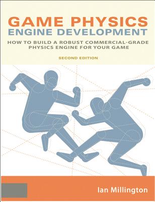 Game Physics Engine Development: How to Build a Robust Commercial-Grade Physics Engine for your Game - Millington, Ian