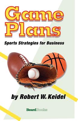 Game Plans: Sports Strategies for Business - Keidel, Robert W