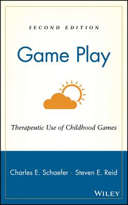 Game Play: Therapeutic Use of Childhood Games - Schaefer, Charles E (Editor), and Reid, Steven E (Editor)