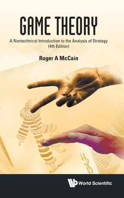 Game Theory: A Nontechnical Introduction to the Analysis of Strategy (Fourth Edition) - McCain, Roger A
