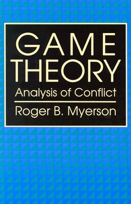 Game Theory: Analysis of Conflict - Myerson, Roger B