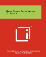 Game Trails from Alaska to Africa
