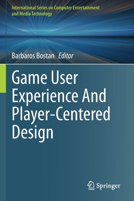 Game User Experience and Player-Centered Design - Bostan, Barbaros (Editor)