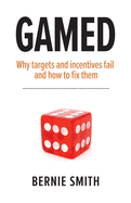 GAMED: Why targets and incentives fail and how to fix them