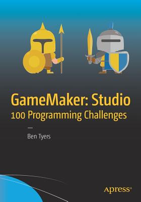 Gamemaker: Studio 100 Programming Challenges - Tyers, Ben