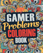 Gamer Coloring Book: A Snarky, Irreverent & Funny Gaming Coloring Book Gift Idea for Gamers and Video Game Lovers
