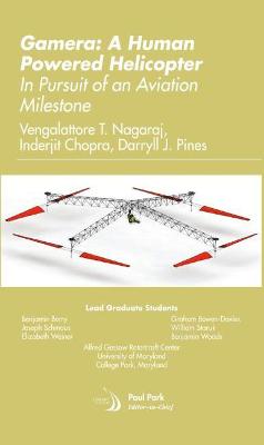 Gamera: A Human Powered Helicopter: In Pursuit of an Aviation Milestone - Nagaraj, Vengalattore T., and Chopra, Inderjit, and Pines, Darryll J.