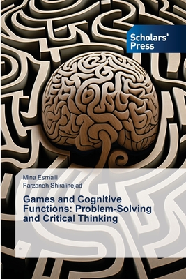 Games and Cognitive Functions: Problem-Solving and Critical Thinking - Esmaili, Mina, and Shiralinejad, Farzaneh