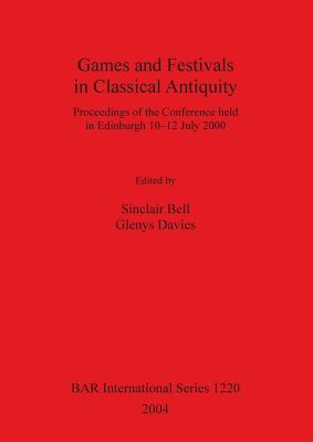 Games and Festivals in Classical Antiquity - Bell, Sinclair (Editor), and Davies, Glenys (Editor)