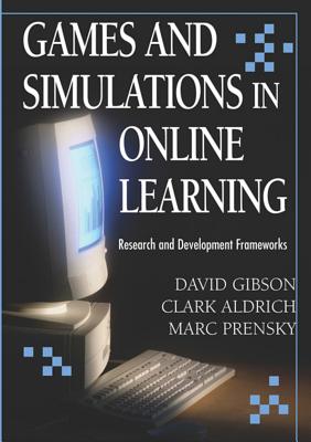 Games and Simulations in Online Learning: Research and Development Frameworks - Gibson, David, Prof.