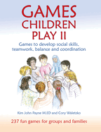 Games Children Play II: Games to develop social skills, teamwork, balance and coordination237 Fun Games for Groups and Families