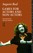 Games for Actors and Non-Actors - Boal, Augusto