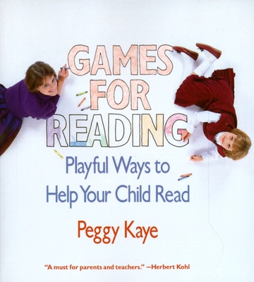 Games for Reading: Playful Ways to Help Your Child Read - Kaye, Peggy