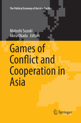 Games of Conflict and Cooperation in Asia - Suzuki, Motoshi (Editor), and Okada, Akira (Editor)