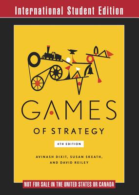 Games of Strategy - Dixit, Avinash K., and Skeath, Susan, and Reiley, David H.