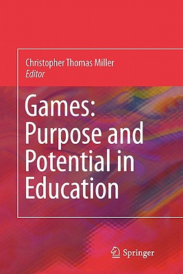 Games: Purpose and Potential in Education - Miller, Christopher Thomas (Editor)