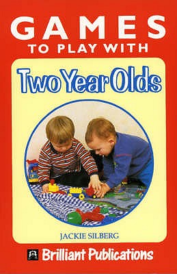 Games to Play with Two Year Olds - Silberg, Jackie