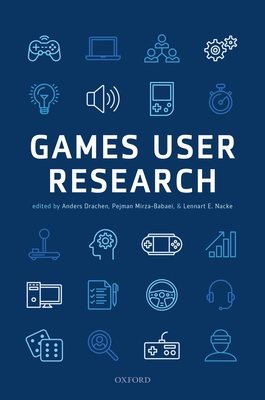 Games User Research - Drachen, Anders (Editor), and Mirza-Babaei, Pejman (Editor), and Nacke, Lennart (Editor)