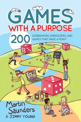 Games with a Purpose: 200 icebreakers, energizers, and games that make a point - Saunders, Martin
