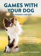 Games With Your Dog: For Indoors and Out