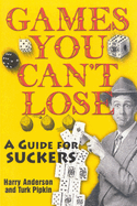 Games You Can't Lose: A Guide for Suckers