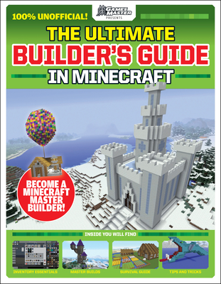 Gamesmasters Presents: The Ultimate Minecraft Builder's Guide - Future Publishing
