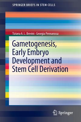 Gametogenesis, Early Embryo Development and Stem Cell Derivation - Brevini, Tiziana A L, and Georgia, Pennarossa