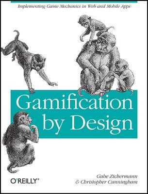 Gamification by Design: Implementing Game Mechanics in Web and Mobile Apps - Zichermann, Gabe, and Cunningham, Christopher