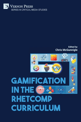 Gamification in the RhetComp Curriculum - McGunnigle, Chris (Editor)